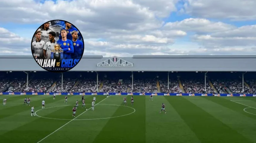 Fulham Expert Previews Chelsea Premier League Opener at Craven Cottage 2026